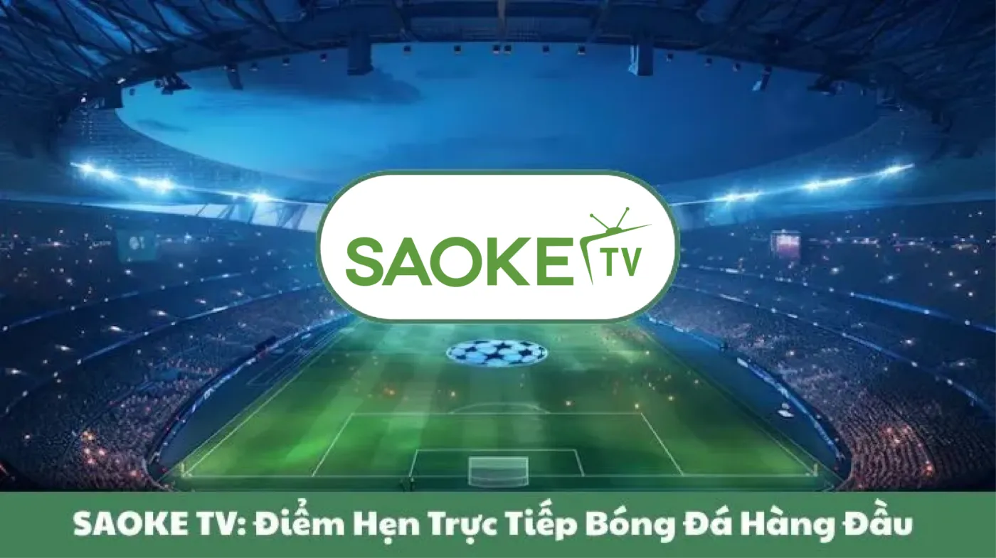 Saoke TV – Trực Tiếp Bóng Đá SaokeTV Full HD | Link Saoke Không Chặn 30 SAOKE TV: Điểm Hẹn Trực Tiếp Bóng Đá Hàng Đầu